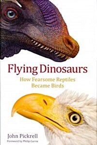 Flying Dinosaurs: How Fearsome Reptiles Became Birds (Hardcover)