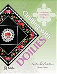Quilting with Doilies: Inspiration, Techniques, & Projects (Paperback)