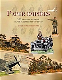 Paper Empires: 100 Years of German Paper Soldiers (1845 - 1945) (Hardcover)