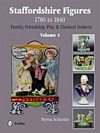 Staffordshire Figures 1780 to 1840, Volume 4: Family, Friendship, Play, & Classical Subjects (Hardcover)