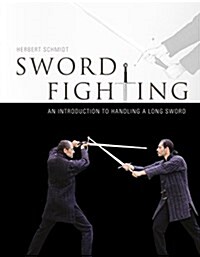 Sword Fighting: An Introduction to Handling a Long Sword (Hardcover)