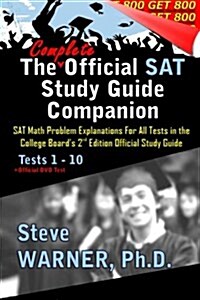 The Complete Official SAT Study Guide Companion: SAT Math Problem Explanations for All Tests in the College Boards 2nd Edition Official Study Guide (Paperback)