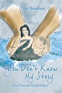 You Dont Know My Story: Even Thru My Falls I Still Stand (Paperback)