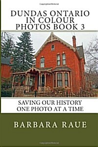 Dundas Ontario in Colour Photos Book 3: Saving Our History One Photo at a Time (Paperback)
