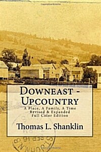 Downeast - Upcountry: A Place, A Family, A Time - Revised & Expanded (Paperback)