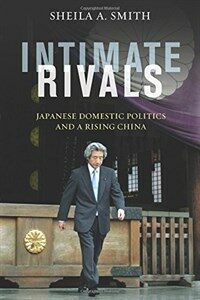 Intimate rivals : Japanese domestic politics and a rising China