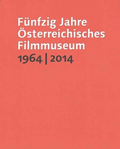 F?fzig Jahre ?terreichisches Filmmuseum, 1964-2014 (Paperback, German-Language)