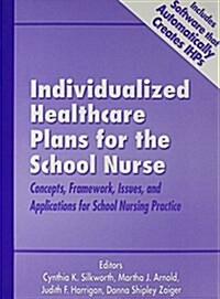 Individualized Healthcare Plans for the School Nurse: Concepts, Framework, Issues and Applications for School Nursing Practice (Paperback)