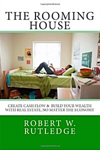 The Rooming House: Create Cash Flow & Build Your Wealth with Real Estate, No Matter the Economy (Paperback)