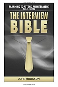 The Interview Bible: Everything You Need to Know to Succeed at Interviews (Paperback)