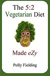 The 5: 2 Vegetarian Diet Made Ezy (Paperback)