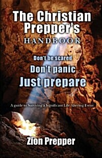 The Christian Preppers Handbook: A Guide to Surviving a Significant Life Altering Event (Paperback)