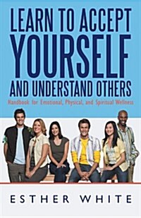 Learn to Accept Yourself and Understand Others: Handbook for Emotional, Physical, and Spiritual Wellness (Paperback)