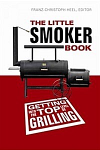 The Little Smoker Book: Getting Into the Top Level of Grilling (Paperback)