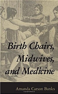 Birth Chairs, Midwives, and Medicine (Paperback)
