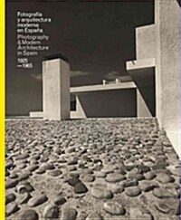 Fotografia y Arquitectura Moderna En Espana/Photography & Modern Architecure in Spain, 1925-1965 (Hardcover)