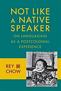 Not Like a Native Speaker: On Languaging as a Postcolonial Experience (Paperback)