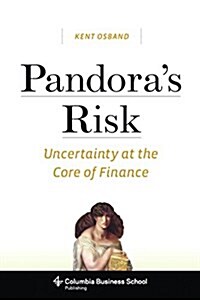 Pandoras Risk: Uncertainty at the Core of Finance (Paperback)