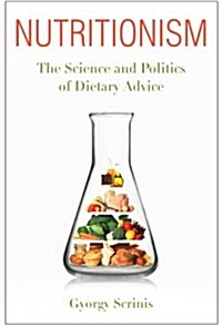 Nutritionism: The Science and Politics of Dietary Advice (Paperback)