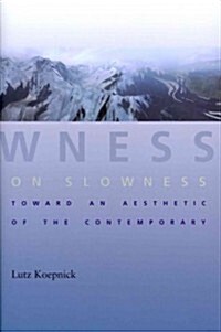On Slowness: Toward an Aesthetic of the Contemporary (Hardcover)