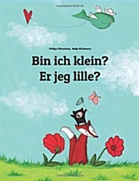 Bin ich klein? Er jeg lille?: Kinderbuch Deutsch-D?isch (zweisprachig/bilingual) (Paperback)