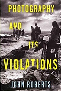 Photography and Its Violations (Hardcover, 1st)