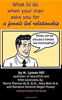 What to Do When Your Man Asks You for a Female Led Relationship (Paperback)