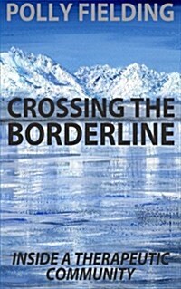Crossing the Borderline: Inside a Therapeutic Community (Paperback)