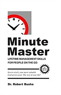 Minute Master: Lifetime Management Skills for People on the Go (Paperback)