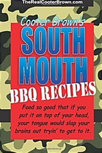 South Mouth BBQ Recipes: Food so good that if you put it on top of your head, your tongue will beat your brains out tryin to get to it (Paperback)
