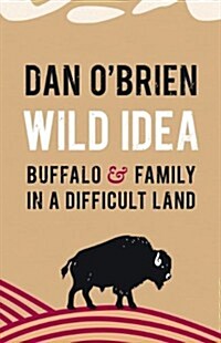 Wild Idea: Buffalo and Family in a Difficult Land (Hardcover)