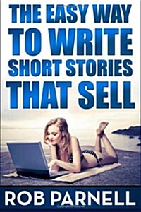 The Easy Way to Write Short Stories That Sell (Paperback)