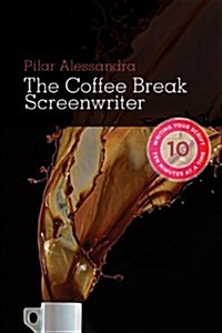 The Coffee Break Screenwriter: Writing Your Script Ten Minutes at a Time (Library Binding)