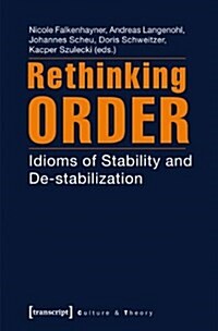 Rethinking Order: Idioms of Stability and de-Stabilization (Paperback)