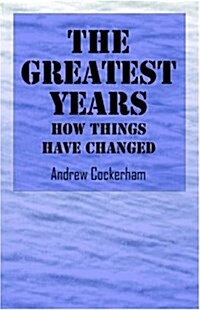 The Greatest Years: How Things Have Changed (Paperback)