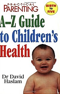 Practical Parenting A-Z Guide to Childrens Health (Paperback)