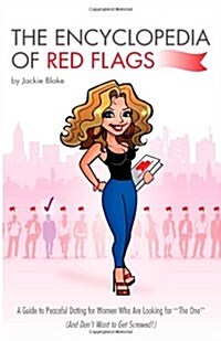 The Encyclopedia of Red Flags: A Guide to Peaceful Dating for Women Who Are Looking for the One (and Dont Want to Get Screwed!) (Paperback)
