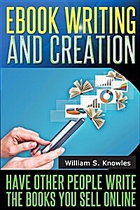 eBook Writing and Creation: Have Other People Write the Books You Sell Online (Paperback)