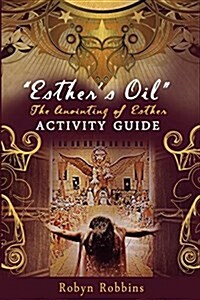 Esthers Oil: The Anointing of Esther: Activity Guide (Paperback)