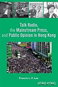 Talk Radio, the Mainstream Press, and Public Opinion in Hong Kong (Hardcover)