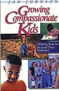 Growing Compassionate Kids: Helping Kids See Beyond Their Backyard (Paperback)