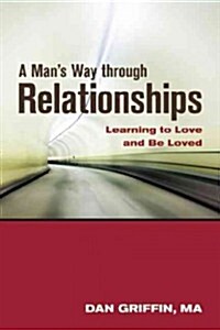 A Mans Way Through Relationships: Learning to Love and Be Loved (Paperback)