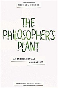 The Philosophers Plant: An Intellectual Herbarium (Paperback)