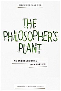 The Philosophers Plant: An Intellectual Herbarium (Hardcover)