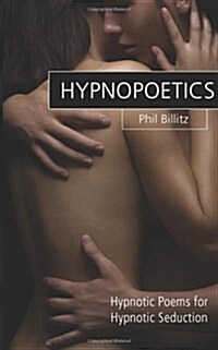 Hypnopoetics...: Modern Love Poems and Hypnotic Inductions (Paperback)