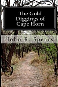 The Gold Diggings of Cape Horn: A Study of Life in Tierra del Fuega and Patagonia (Paperback)