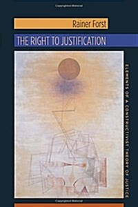 The Right to Justification: Elements of a Constructivist Theory of Justice (Paperback)