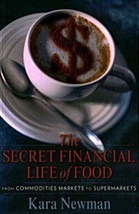 The Secret Financial Life of Food: From Commodities Markets to Supermarkets (Paperback)