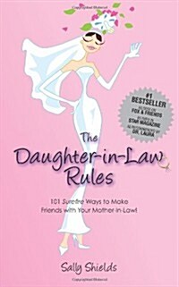 The Daughter in Law Rules: 101 Surefire Ways to Make Friends with Your Mother-In-Law (Paperback)