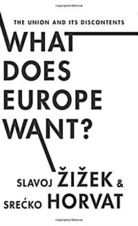 What Does Europe Want?: The Union and Its Discontents (Hardcover)
